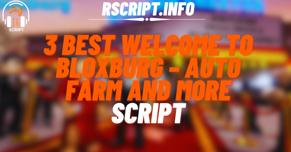 3 Best Welcome to Bloxburg – Auto Farm and More Script