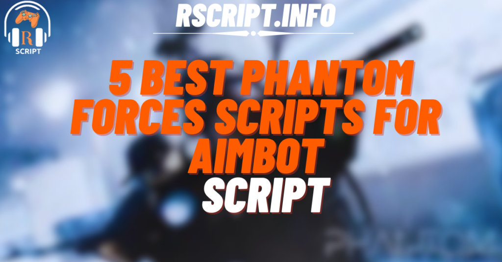 5 Best Phantom Forces Scripts for Aimbot, ESP, and More For Roblox