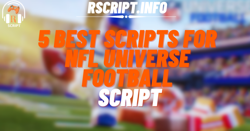 5 Best Scripts for NFL Universe Football – Aimbot, Speed Boost, and More!