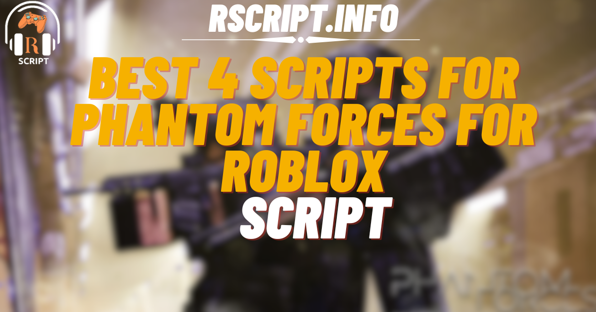 Best 4 Scripts for Phantom Forces Body Part Finder For Roblox