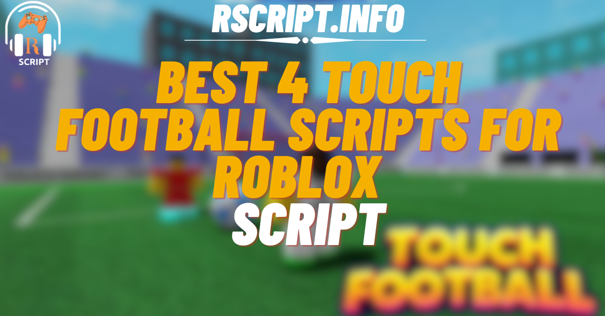 Best 4 Touch Football Scripts For Roblox