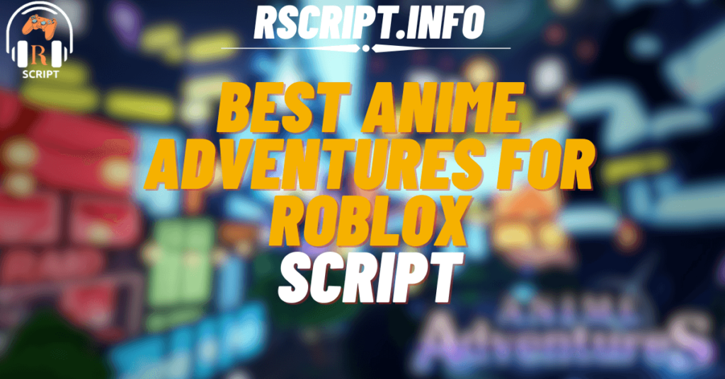Best Anime Adventures Script For Roblox (1)