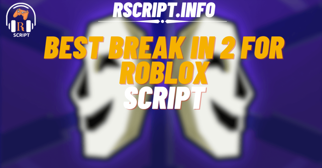 Best Script for Break In 2 For Roblox (1)