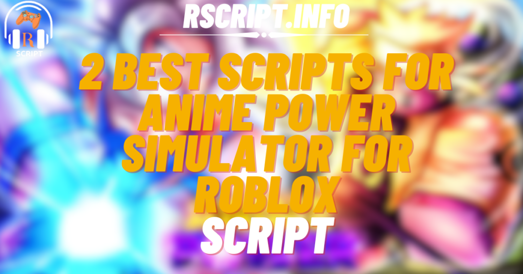 Best Scripts for Anime Power Simulator For Roblox