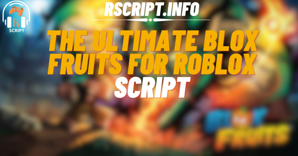 The Ultimate Blox Fruits Script For Roblox
