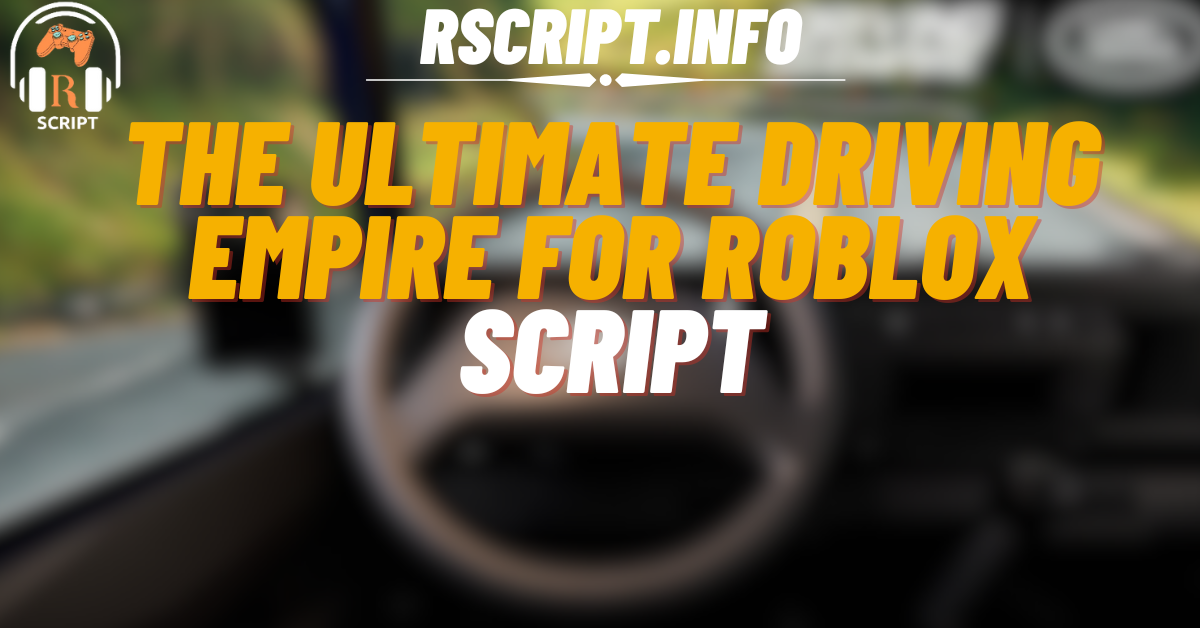 The Ultimate Driving Empire Script For Roblox