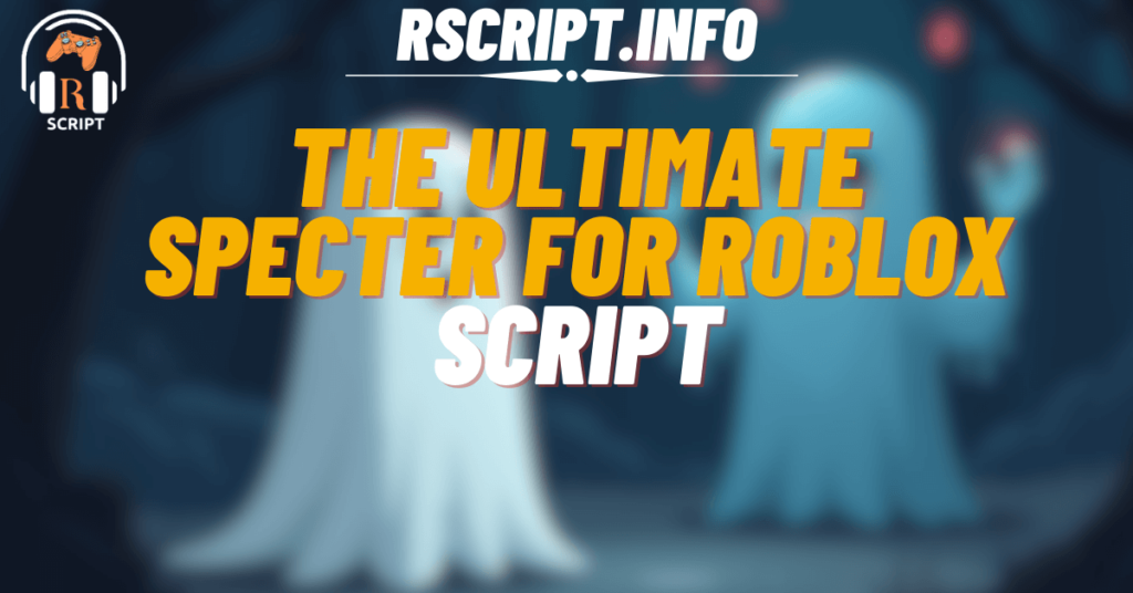 The Ultimate Script for Specter For Roblox (1)