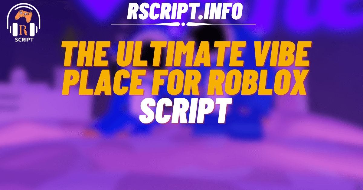 The Ultimate Script for Vibe Place For Roblox (1)