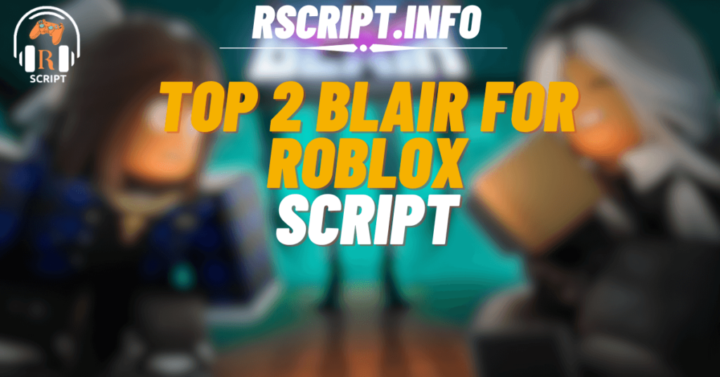 Top 2 Scripts for Blair For Roblox (1)