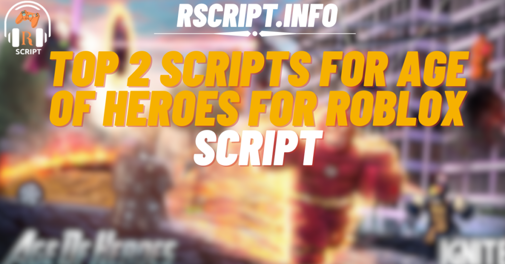 Top 2 Ultimate Scripts for Age of Heroes For Roblox