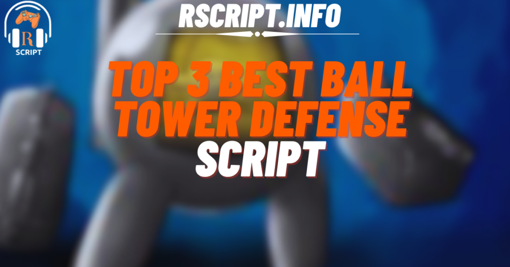Top 3 Best Scripts for Ball Tower Defense for Roblox