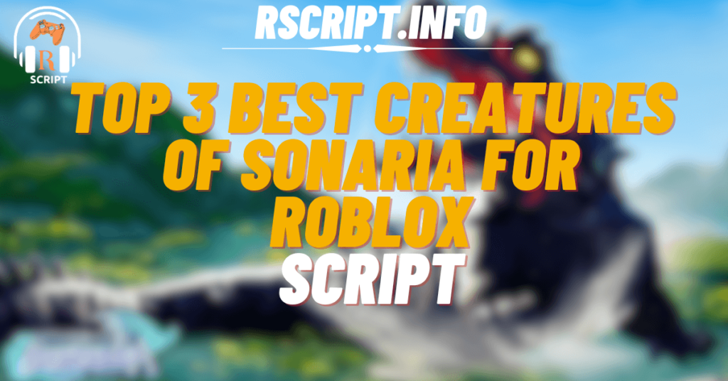 Top 3 Best Scripts for Creatures of Sonaria For Roblox (1)