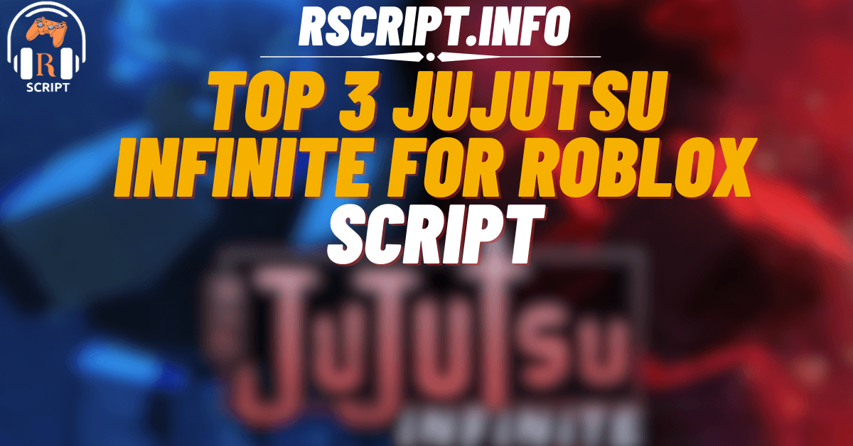 Top 3 Jujutsu Infinite Scripts For Roblox (1)
