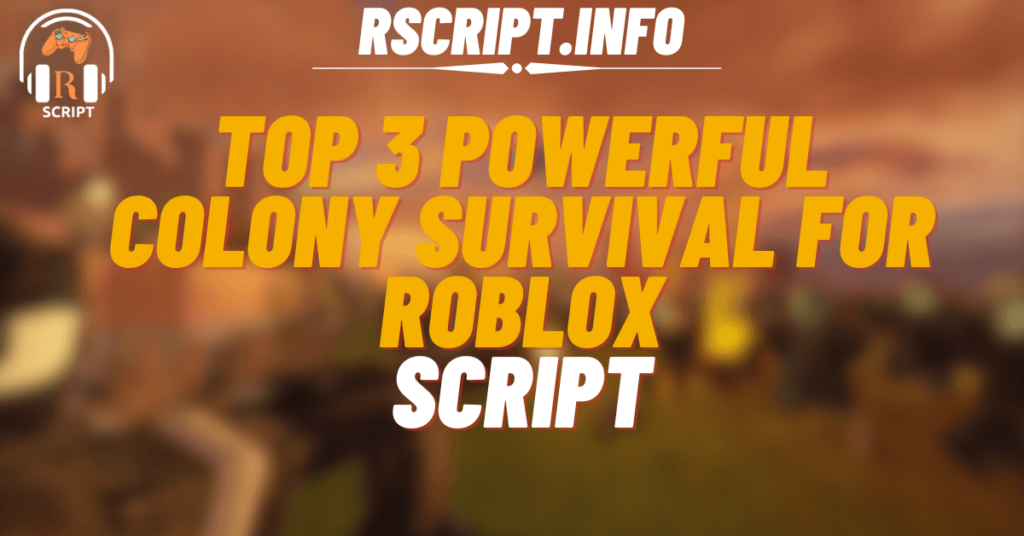 Top 3 Powerful Scripts for Colony Survival For Roblox (1)