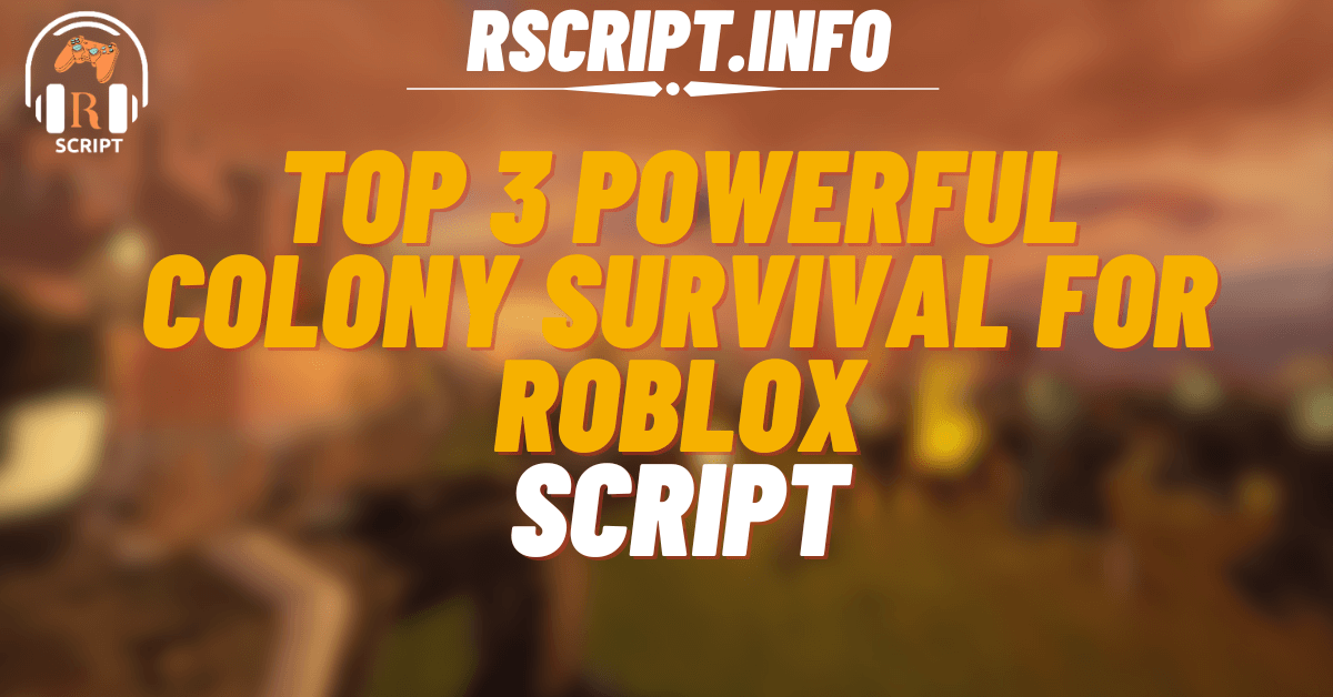 Top 3 Powerful Scripts for Colony Survival For Roblox (1)