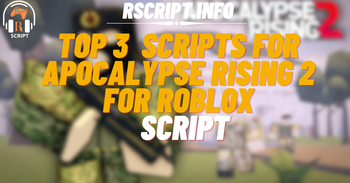 Top 3 Ultimate Scripts for Apocalypse Rising 2 For Roblox