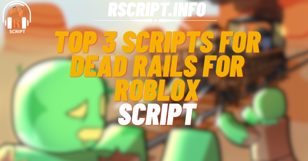 Top 3 Ultimate Scripts for Dead Rails [Alpha] For Roblox