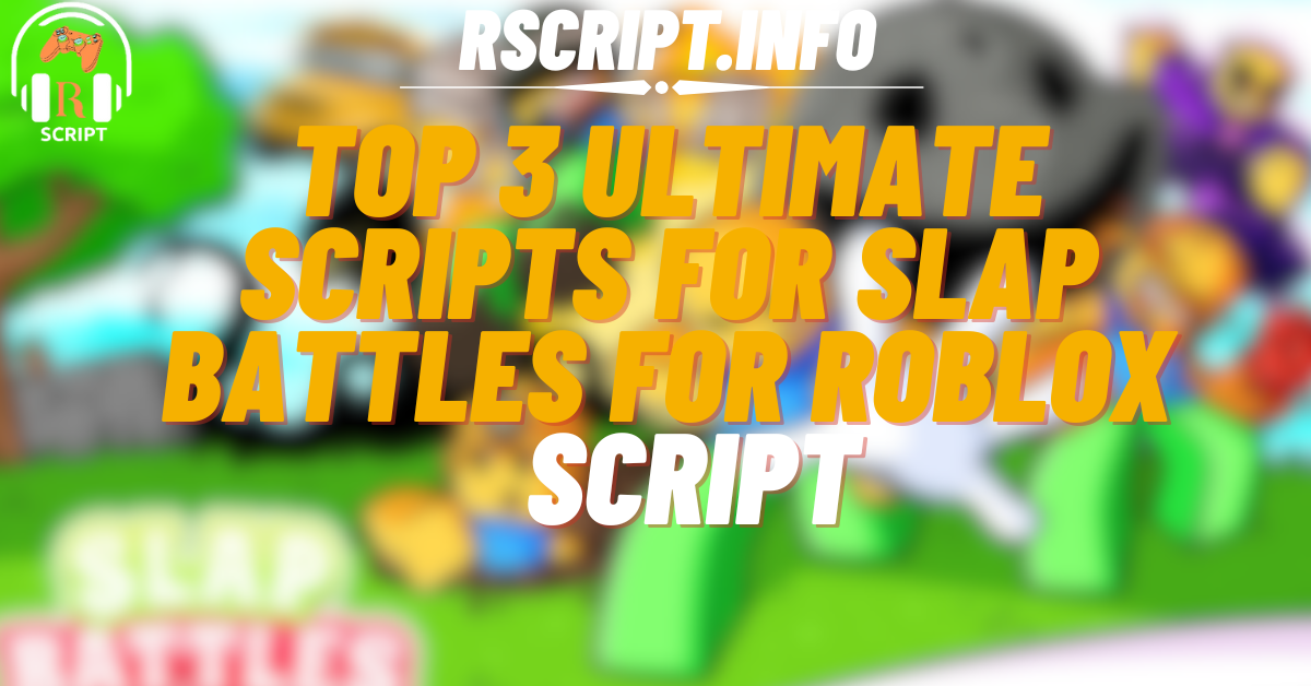 Top 3 Ultimate Scripts for Slap Battles For Roblox
