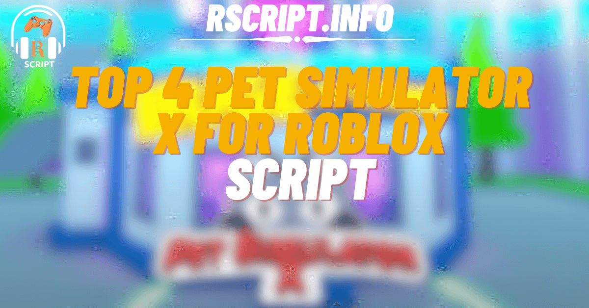 Top 4 Pet Simulator X Scripts For Roblox (1)