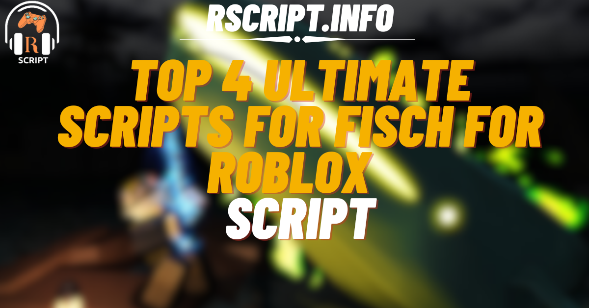 Top 4 Ultimate Scripts for Fisch For Roblox