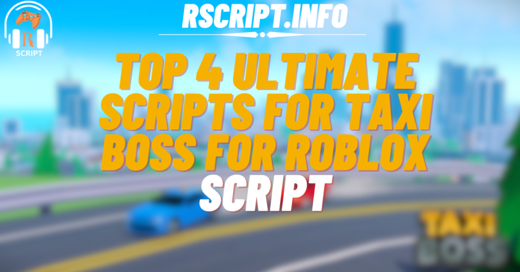 Top 4 Ultimate Scripts for Taxi Boss For Roblox