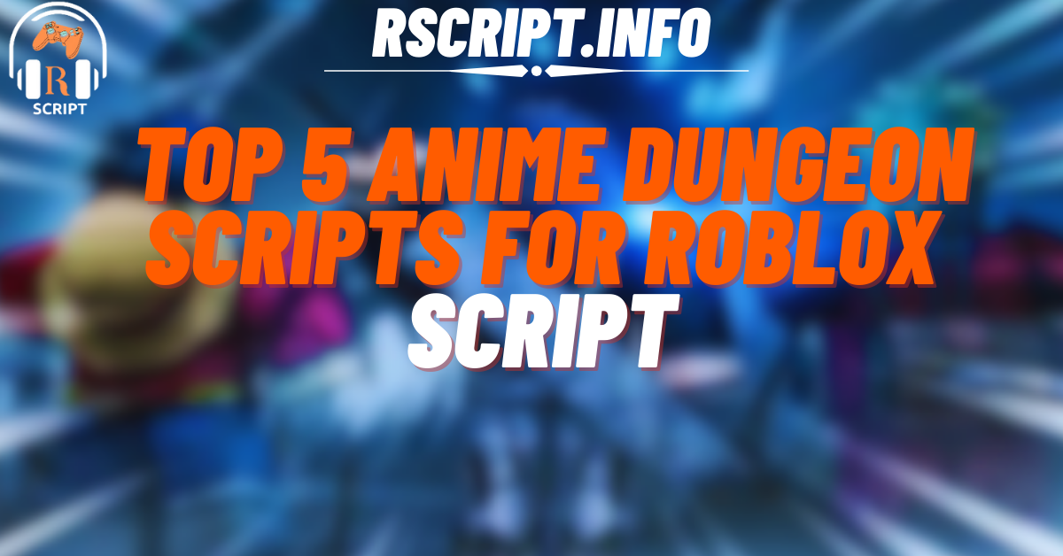 _Top 5 Anime Dungeon Scripts For Roblox