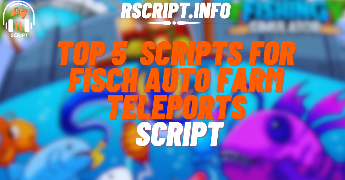 Top 5 Scripts for Fisch Auto Farm Teleports Script