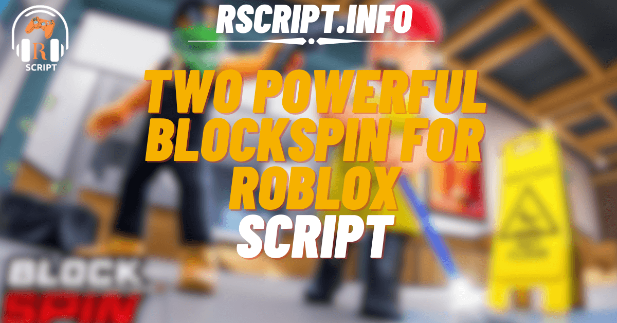 Two Powerful Scripts for BlockSpin For Roblox (1)