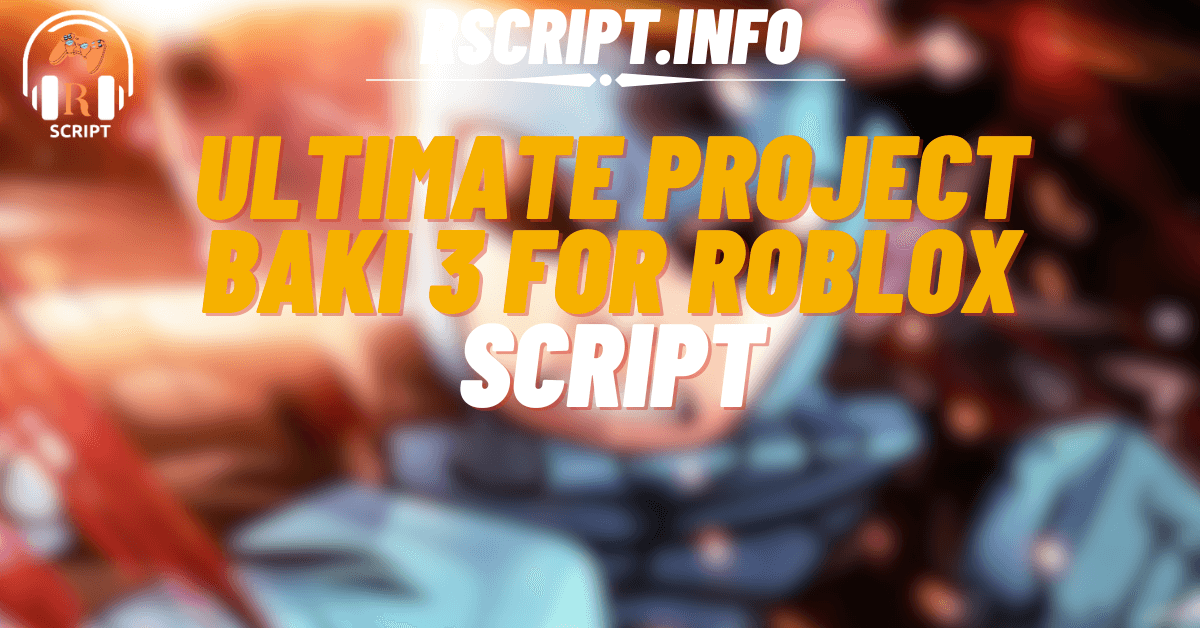 Ultimate Project Baki 3 Script For Roblox (1)