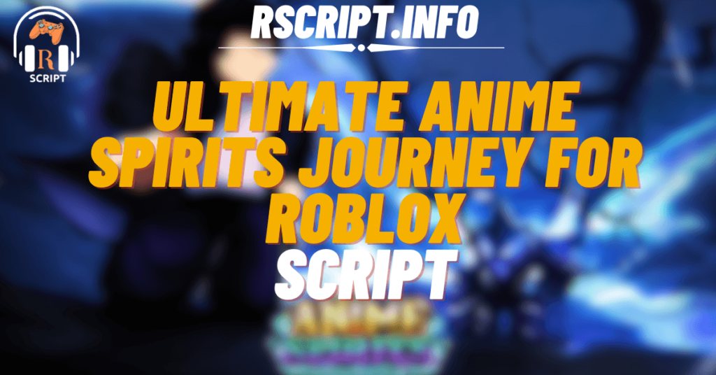 Ultimate Script for Anime Spirits Journey For Roblox (1)