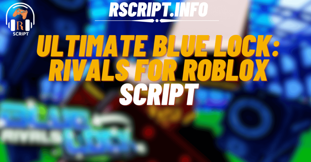 Ultimate Script for Blue Lock Rivals For Roblox (1)