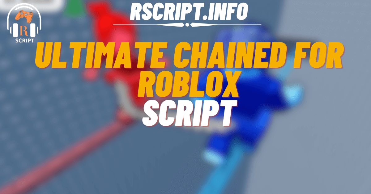 Ultimate Script for Chained For Roblox (1)