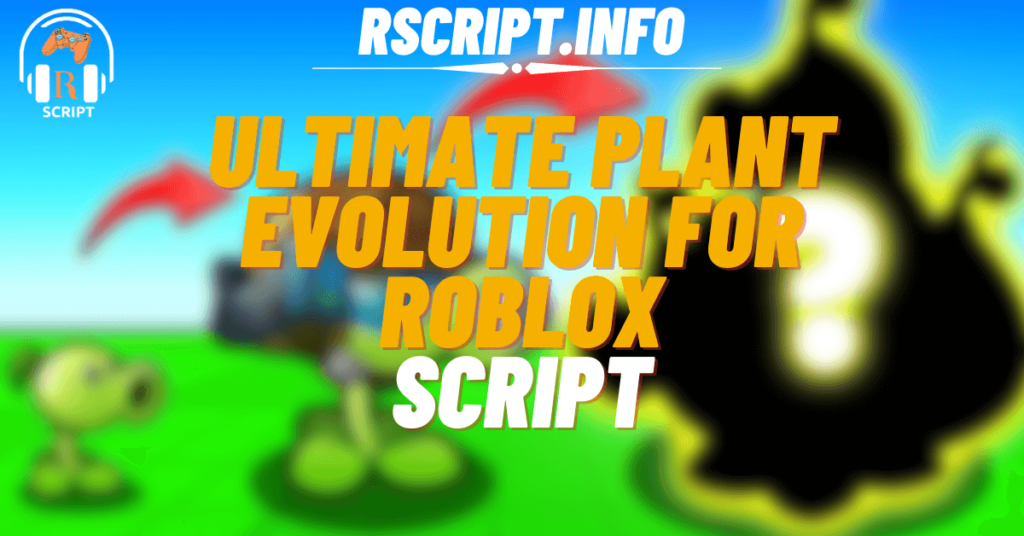 Ultimate Script for Plant Evolution For Roblox (1)