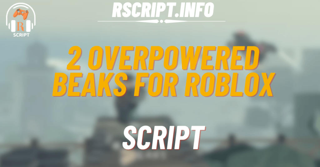 2 Overpowered Scripts for Beaks For Roblox (1)