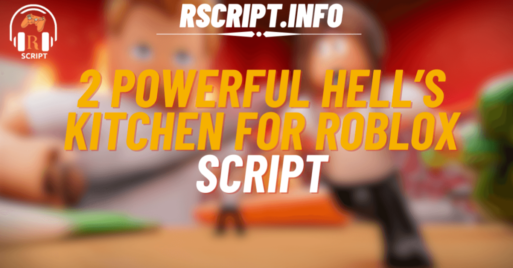 2 Powerful Scripts for Hell’s Kitchen For Roblox (1)