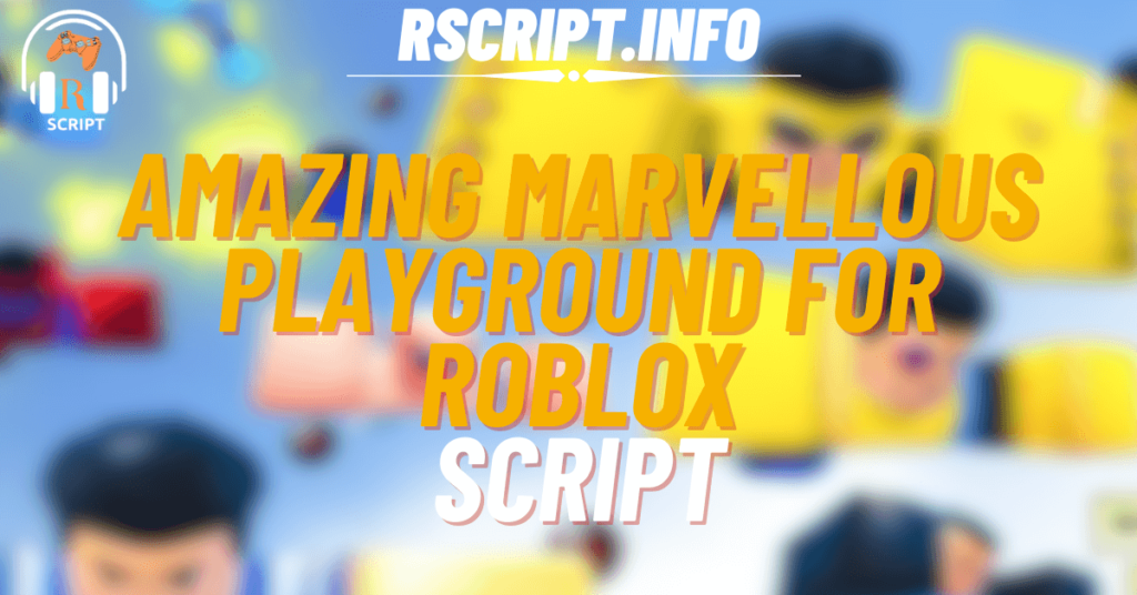 Amazing Script for Marvellous Playground For Roblox (1)