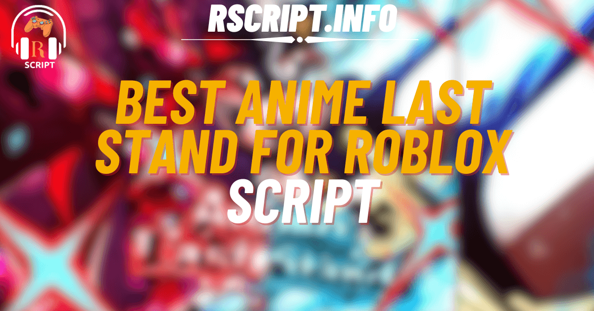 Best Script for Anime Last Stand For Roblox (1)