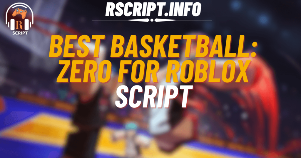 Best Script for Basketball Zero For Roblox (1)