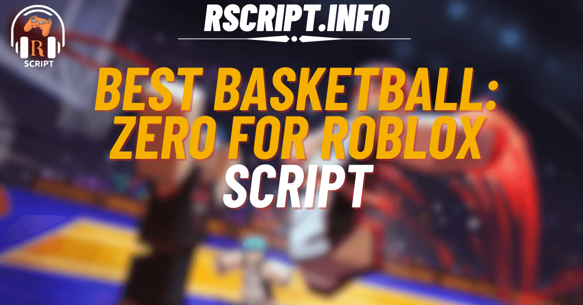 Best Script for Basketball Zero For Roblox (1)