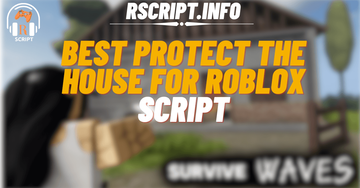 Best Script to Get Weapons in Protect The House For Roblox (1)
