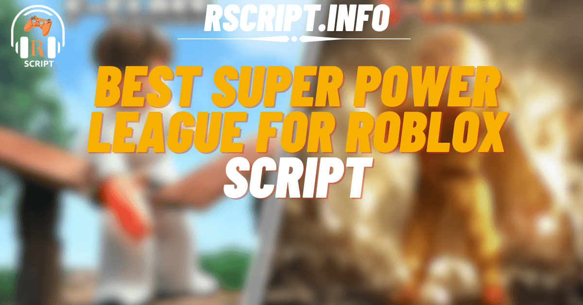 Best Super Power League Script For Roblox (1)