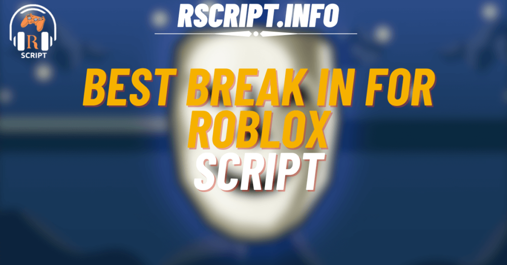 Best Working Script for Break In For Roblox (1)