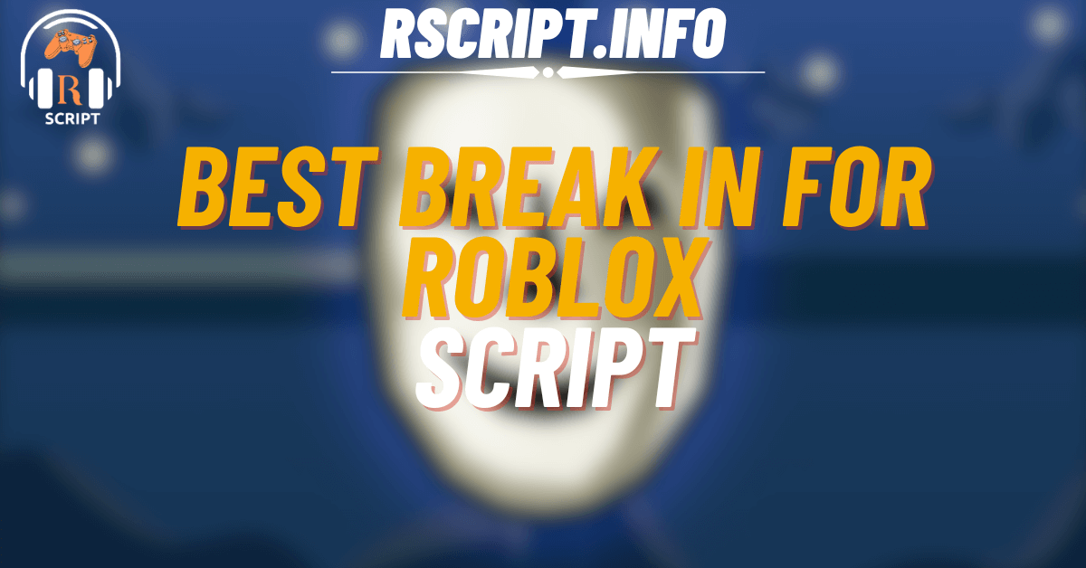 Best Working Script for Break In For Roblox (1)