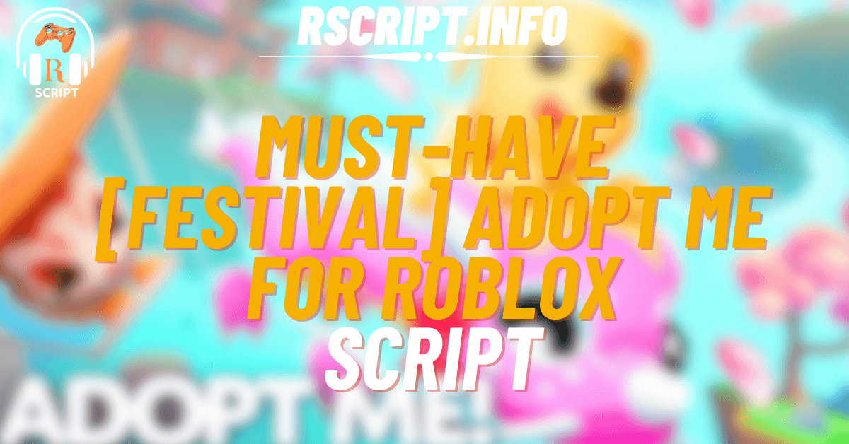 Must-Have Script for [FESTIVAL] Adopt Me For Roblox (1)