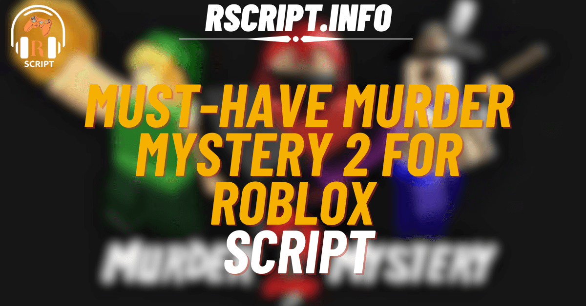 Must-Have Script for Murder Mystery 2 For Roblox (1)