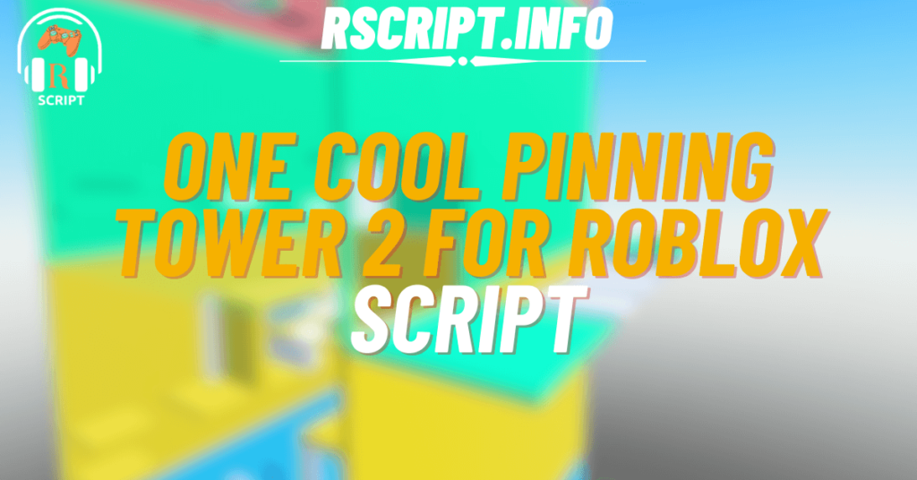 One Cool Script for Pinning Tower 2 For Roblox (1) (1)