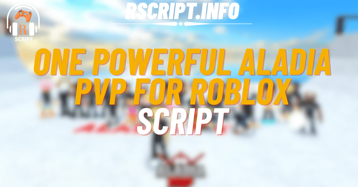 One Powerful Script for Aladia PVP For Roblox (1)