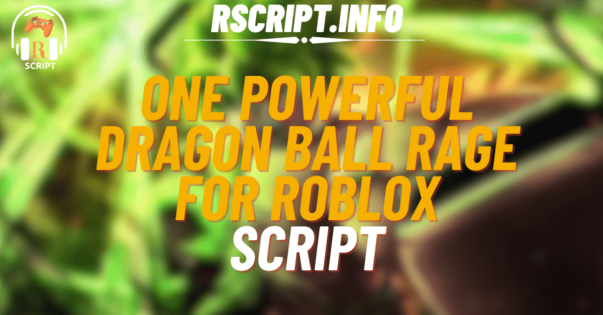 One Powerful Script for Dragon Ball Rage For Roblox (1)