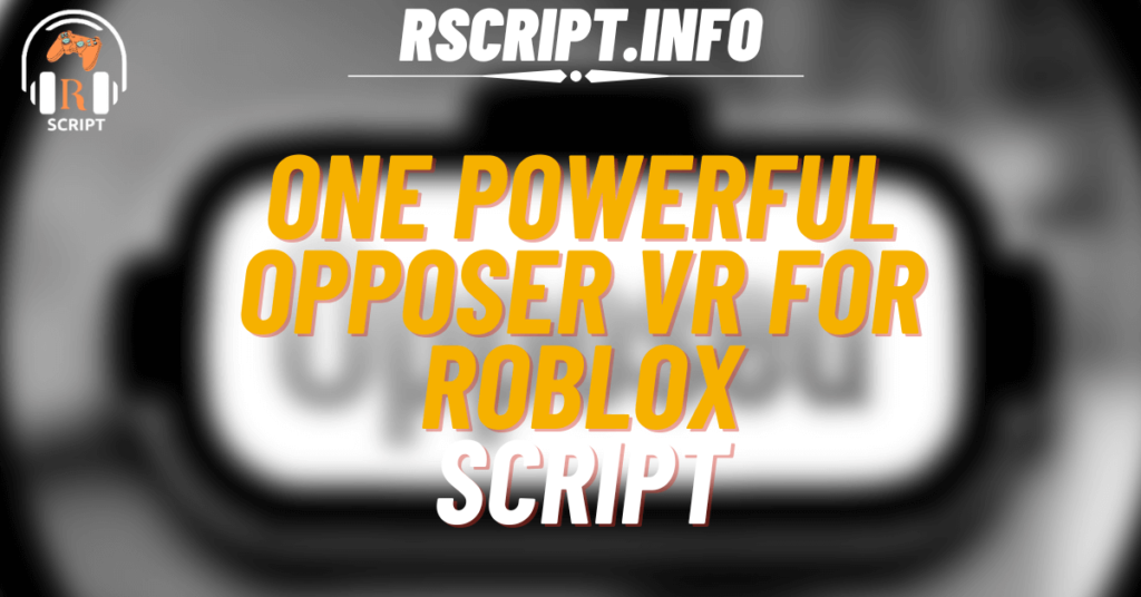 One Powerful Script for OPPOSER VR For Roblox (1)