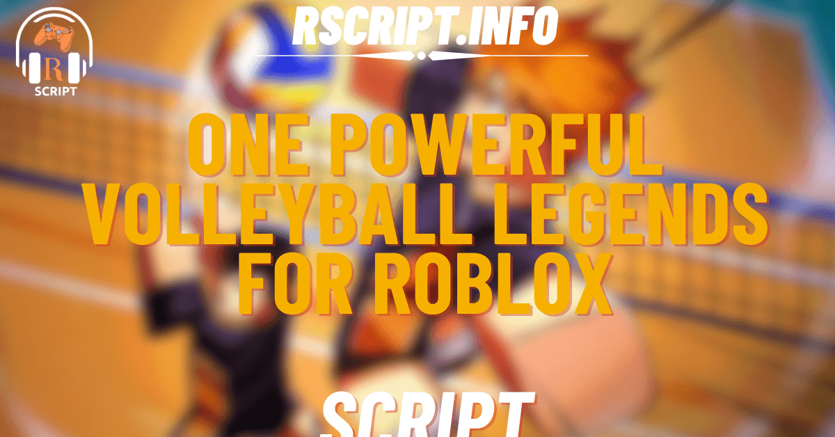 One Powerful Script for Volleyball Legends For Roblox (1)
